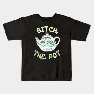 Bitch the Pot Kids T-Shirt